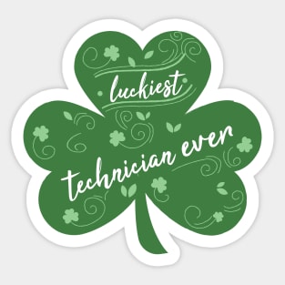 Luckiest tehcnician Ever, St Patrick Day Gift for tehcnician Sticker